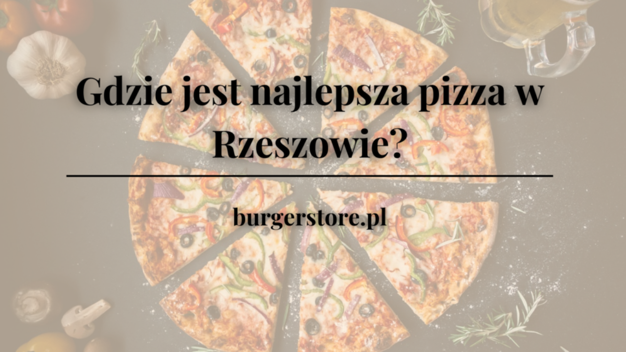 Gdzie jest najlepsza pizza w Rzeszowie?